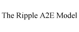 the ripple a2e model