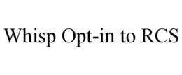 whisp opt-in to rcs