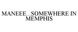 maneee...somewhere in memphis