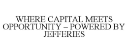 where capital meets opportunity – powered by jefferies