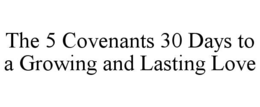 the 5 covenants 30 days to a growing and lasting love