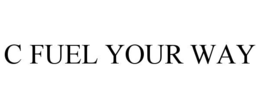 c fuel your way