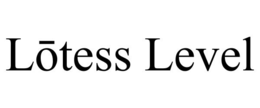 lŌtess level