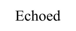 echoed