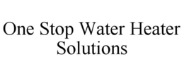 one stop water heater solutions