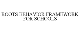 roots behavior framework for schools