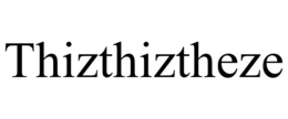 thizthiztheze