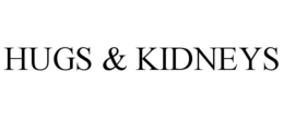 hugs & kidneys