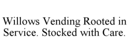 willows vending rooted in service. stocked with care.