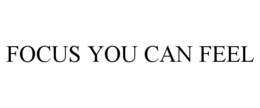focus you can feel