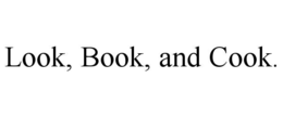 look, book, and cook.