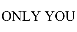 only you