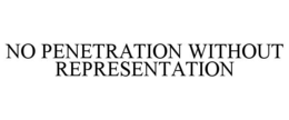 no penetration without representation