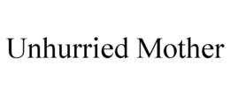 unhurried mother