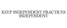 keep independent practices independent