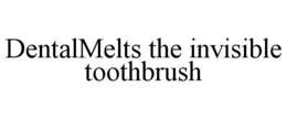 dentalmelts the invisible toothbrush
