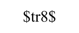 $tr8$