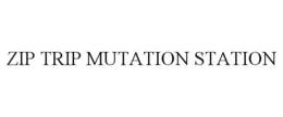 zip trip mutation station