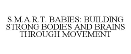 s.m.a.r.t. babies: building strong bodies and brains through movement