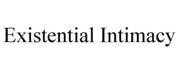existential intimacy