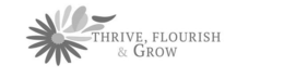thrive, flourish & grow