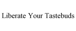 liberate your tastebuds
