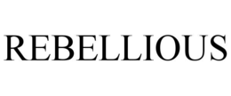 rebellious