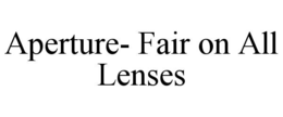 aperture- fair on all lenses