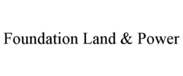 foundation land & power