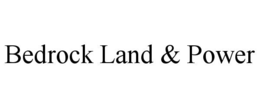 bedrock land & power