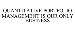 quantitative portfolio management is our only business