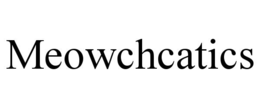 meowchcatics