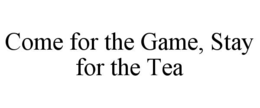 come for the game, stay for the tea
