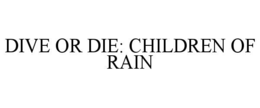 dive or die: children of rain