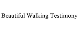 beautiful walking testimony