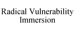 radical vulnerability immersion