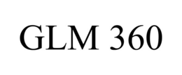 glm 360