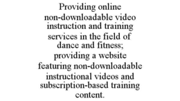providing online non-downloadable video instruction and training services in the field of dance and fitness; providing a website featuring non-downloadable instructional videos and subscription-based training content.
