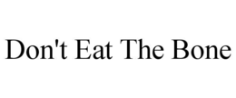 don't eat the bone