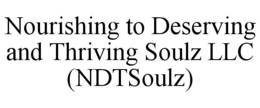 nourishing to deserving and thriving soulz llc (ndtsoulz)