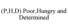 (p,h,d) poor,hungry and determined