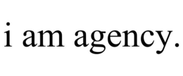 i am agency.