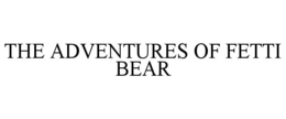 the adventures of fetti bear
