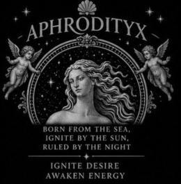 aphrodityx born from the sea, ignite by the sun, ruled by the night ignite desire awaken energy