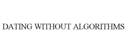 dating without algorithms