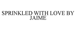 sprinkled with love by jaime