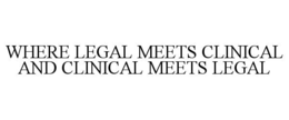 where legal meets clinical and clinical meets legal