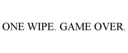 one wipe. game over.