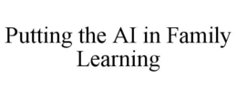 putting the ai in family learning