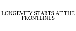 longevity starts at the frontlines
